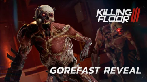 協力サバイバルFPS『Killing Floor 3』より凶悪な姿に変貌した「Gorefast」を紹介する最新トレイラー公開！