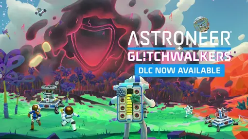 「ASTRONEER」，これまでで最大の惑星や新たなストーリー，技術ツリーなどが追加されるDLC“Glitchwalkers”を本日リリース