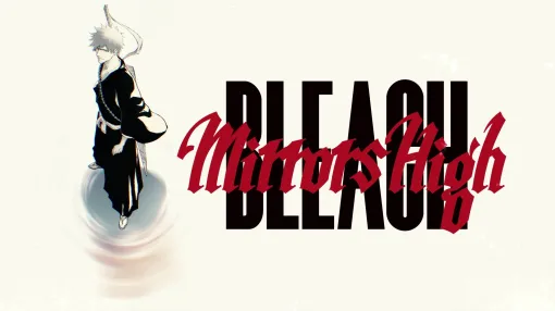 TVアニメ「BLEACH」の新作スマホゲーム「BLEACH Mirrors High」が始動。原作の久保帯人氏がキャラクター原案やデザインとして協力